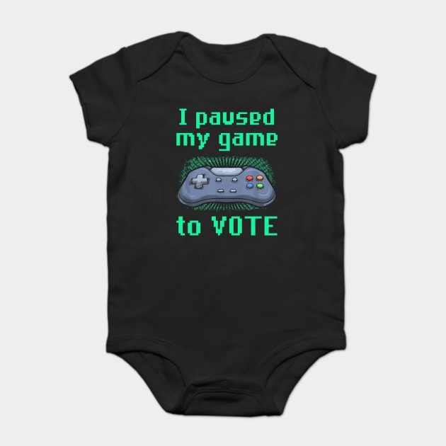 I Paused My Game to Vote Funny Gamer Design Baby Bodysuit by creative